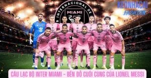 Hành trình phát triển của câu lạc bộ Inter Miami