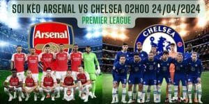 Soi kèo Arsenal vs Chelsea 02h00 24/04/2024