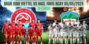 Nhận định Viettel vs HAGL 19h15 Ngày 05/05/2024